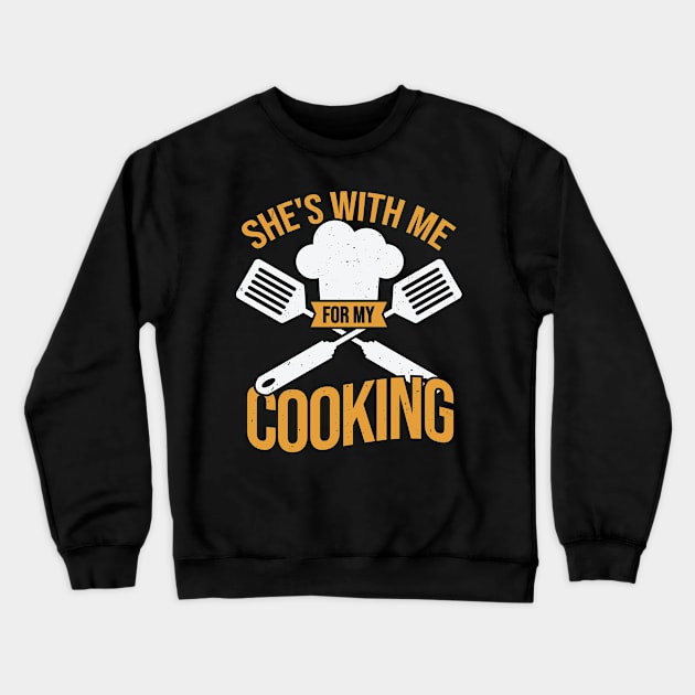 She's With Me For My Cooking Crewneck Sweatshirt by Dolde08